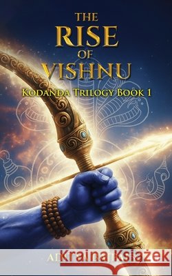 Kodanda: The Rise of Vishnu Book 1 of Kodanda Trilogy Aditya Bajpai 9798900896007