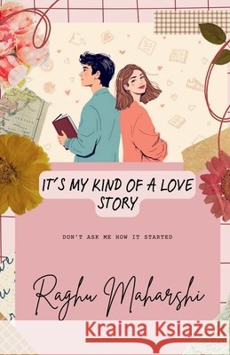 It's my kind of a love story: Don't ask me how it started Raghu Maharshi 9798900897776