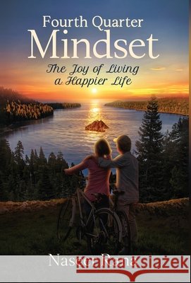 Fourth Quarter Mindset: The Joy of Living a Happier Life Rana, Naseer 9798901021699