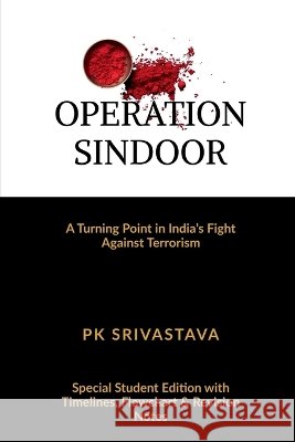 Operation Sindoor: A Turning Point in India's Fight Against Terrorism Pk Srivastava 9798901120033