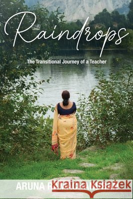 Raindrops: The Transitional Journey of a Teacher Aruna Ramachandran 9798901121146 Notion Press