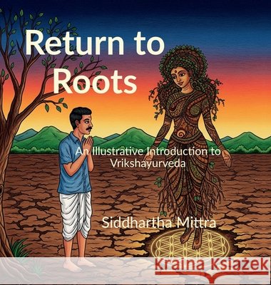 Return to Roots: An Illustrated Introduction to Vrikshayurveda Siddhartha Mittra 9798901121412
