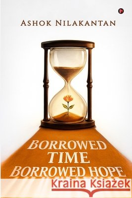 Borrowed Time, Borrowed Hope Ashok Nilakantan 9798901123232