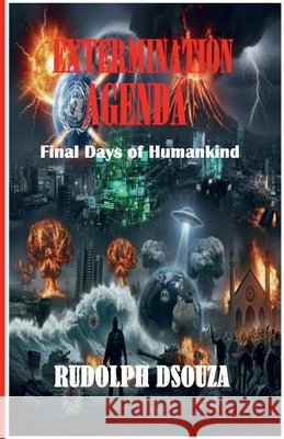 Extermination Agenda: Final Days of Humankind Rudolph Dsouza 9798901125359