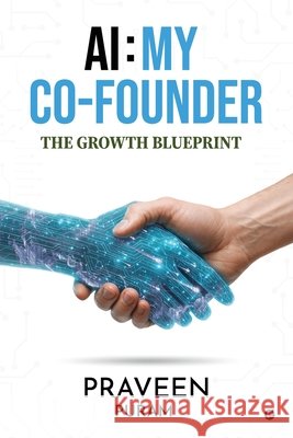 AI: My Co-Founder: The Growth Blueprint Praveen Puram 9798901125625