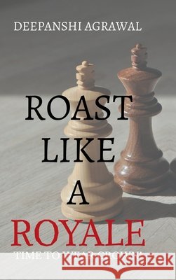 Roast Like A Royale: Rule the Room with Wit, Charm, and Verbal Firepower Deepanshi Agrawal 9798901127797