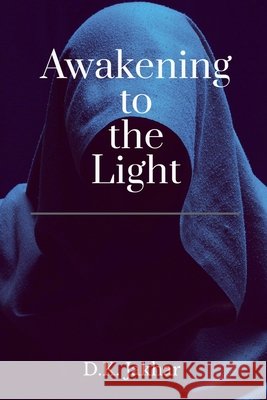 Awakening to the Light D K Jakhar 9798901128145