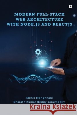 Modern Full-Stack Web Architecture with Node.js and ReactJS Mohit Menghnani, Bharath Kumar Reddy Janumpally 9798901761397