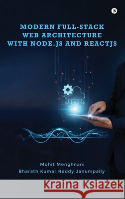Modern Full-Stack Web Architecture with Node.js and ReactJS Mohit Menghnani, Bharath Kumar Reddy Janumpally 9798901761403