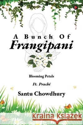 A Bunch Of Frangipani: Blooming Petals Santu Chowdhury 9798901763049