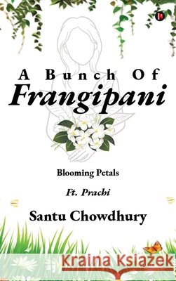 A Bunch Of Frangipani: Blooming Petals Santu Chowdhury 9798901763056