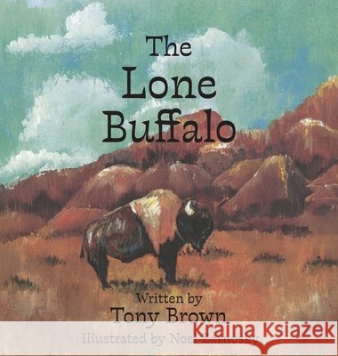 The Lone Buffalo Brown, Tony, Zarnosky, Noel 9798901830048 Proving Press
