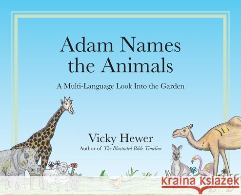 Adam Names the Animals: A Multi-Language Look Into the Garden Hewer, Vicky 9798901830697 Proving Press