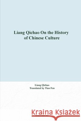 Liang Qichao On the History of Chinese Culture Liang, Qichao, Tian, Fen 9798901860250