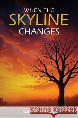 When The Skyline Changes Fitzgerald, James B. 9798901900253