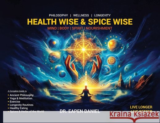 Health Wise & Spice Wise Daniel, Eapen 9798901904381 Book Publishing Group LLC