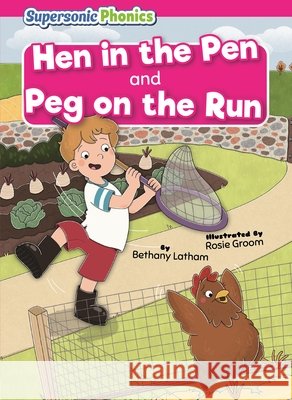 Hen in the Pen & Peg on the Run Latham, Bethany, Groom, Rosie 9798902011705 Supersonic Books