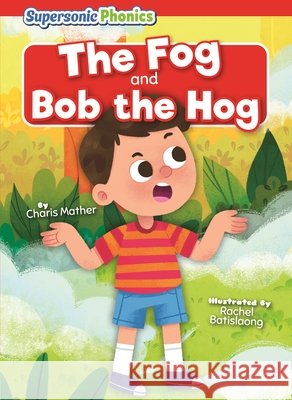 The Fog & Bob the Hog Mather, Charis, Batislaong, Rachel 9798902011743 Supersonic Books