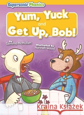 Yum, Yuck & Get Up, Bob! McMullen, Gemma, Wood, Hannah 9798902011798 Supersonic Books