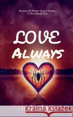 Love, Always: Because No Matter How It Began, It Was Always You Disha Bhatia 9798902070276 Notion Press