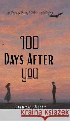 100 Days After You: A Journey Through Silence and Healing Avinash Mesta 9798902074205