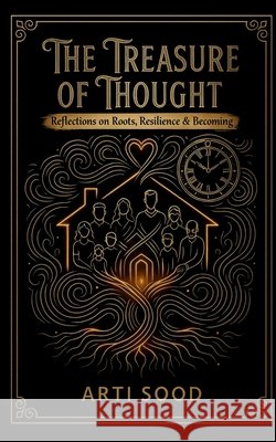 The Treasure of Thought: Reflections on Roots, Resilience & Becoming Arti Sood 9798902075639