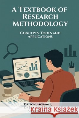 A Textbook of Research Methodology: Concepts, Tools and Applications Dr Sonu Agrawal, Dr Jaikishan Sahu, Mr Ashish Tiwari 9798902078135