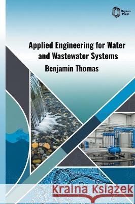Applied Engineering for Water and Wastewater Systems Thomas, Benjamin 9798902111153