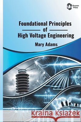 Foundational Principles of High Voltage Engineering Adams, Timothy 9798902111900 Oryson Press