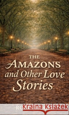 The Amazons and Other Love Stories Hood, Robin 9798902231561