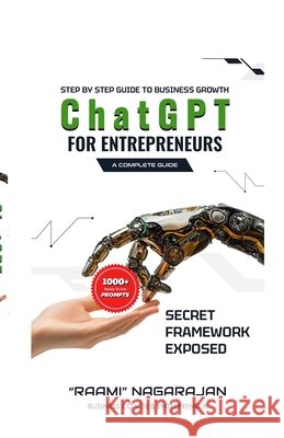 ChatGPT for Entreprenuers - A Complete Guide Raami Nagarajan 9798902310839