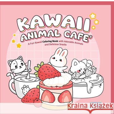 Kawaii Animal Cafe' Coloring Book: A cute coloring book with adorable animals and delicious snacks Chibi Cloud 9798902314424