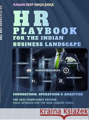HR Playbook for the Indian Business Landscape: Foundations, Operations & Analytics. Raman Deep Singh Judge 9798902317241