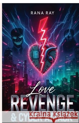 Love Revenge and Cyber Attack: Awareness in Life Rana Ary 9798902319542