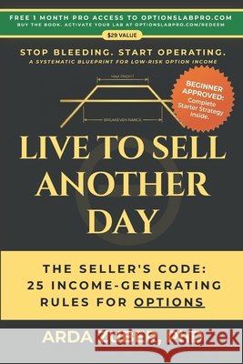 Live to Sell Another Day: The Seller's Code: 25 Income-Generating Rules For Options Zuber, Arda 9798902430094
