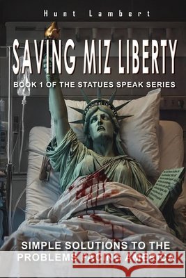 Saving Miz Liberty: Simple Solutions to the Problems Facing America Lambert, Huntington 9798902520481 Huntington Lambert