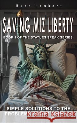 Saving Miz Liberty: Simple Solutions to the Problems Facing America Lambert, Huntington 9798902520498