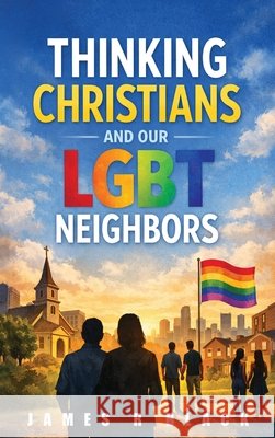 Thinking Christians and Our LGBT Neighbors Black, James R. 9798902522232 James R Black