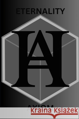 The Eternality Axiom: A Compendium Alexander, Hakeem Ali-Bocas 9798902629818 Uniquilibrium