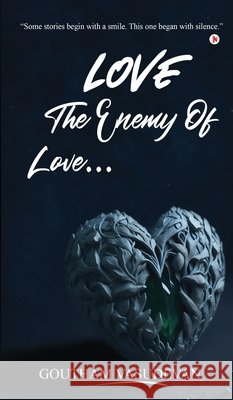 Love... The Enemy Of Love Goutham Vasudevan 9798902691860