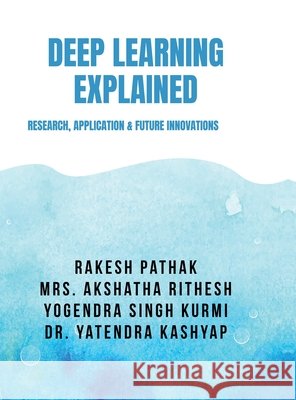 Deep Learning Explained: Research, Application & Future Innovations Rakesh Pathak 9798902691884