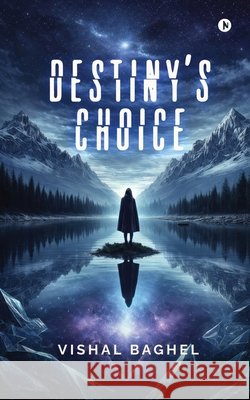 Destiny's Choice Vishal Baghel 9798902694410