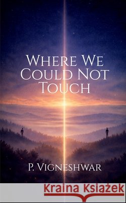 Where We Could Not Touch P Vigneshwar 9798902695813