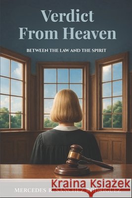 Verdict From Heaven: Between the Law and the Spirit Tinta Sin Fronteras, Editorial, Sánchez Rodríguez, Mercedes R. 9798902716464 Editorial Tinta Sin Fronteras