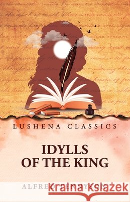 Idylls of the King Tennyson, Alfred 9798902721031 Lushena Books