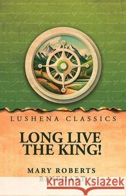 Long Live the King! Mary Roberts Rinehart 9798902723042