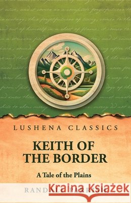 Keith of the Border: A Tale of the Plains Randall Parrish 9798902724919