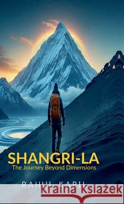 Shangri-La: The Journey Beyond Dimensions Rahul Kapil 9798902962816