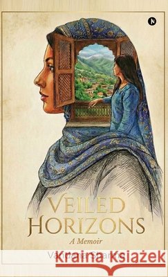 Veiled Horizons: A Memoir Vandana Sharma 9798902963202
