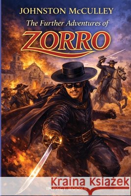 The Further Adventures of Zorro: An Impact Book McCulley, Johnston 9798903000364 Impact